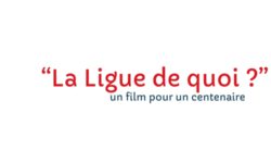 La Ligue de quoi ? - film du centenaire